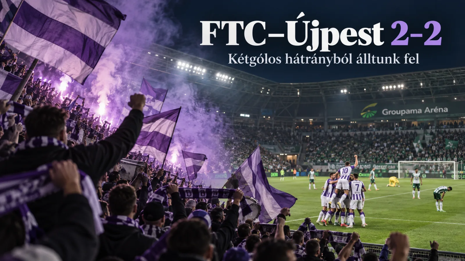Hajóval érkeztünk, kétgólos hátrányból álltunk fel – az Újpestet nem lehet leírni!